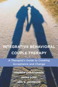 Integrative Behavioral Couple Therapy : A Therapist's Guide to Creating Acceptance and Change, Second Edition