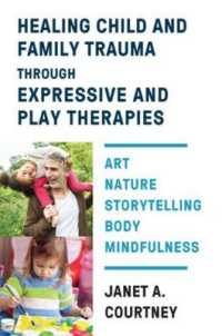 Healing Child and Family Trauma through Expressive and Play Therapies : Art, Nature, Storytelling, Body & Mindfulness