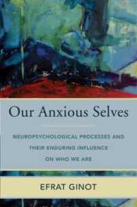 Our Anxious Selves : Neuropsychological Processes and their Enduring Influence on Who We Are (Norton Series on Interpersonal Neurobiology)