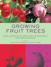 Growing Fruit Trees : Novel Concepts and Practices for Successful Care and Management
