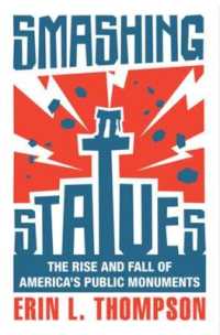 Smashing Statues : The Rise and Fall of America's Public Monuments