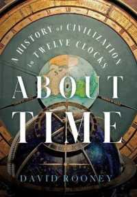 About Time : A History of Civilization in Twelve Clocks