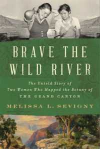 Brave the Wild River : The Untold Story of Two Women Who Mapped the Botany of the Grand Canyon
