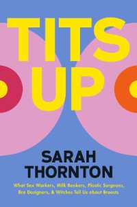 Tits Up : What Sex Workers, Milk Bankers, Plastic Surgeons, Bra Designers, and Witches Tell Us about Breasts