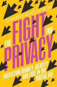 The Fight for Privacy : Protecting Dignity, Identity, and Love in the Digital Age