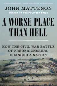 A Worse Place than Hell : How the Civil War Battle of Fredericksburg Changed a Nation