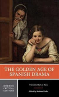 The Golden Age of Spanish Drama : A Norton Critical Edition (Norton Critical Editions)