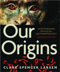 Our Origins : Discovering Physical Anthropology （2ND）