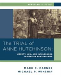The Trial of Anne Hutchinson : Liberty， Law， and Intolerance in Puritan New England (Reacting to the Past)