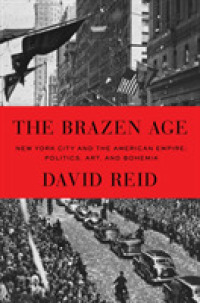 The Brazen Age : New York City and the American Empire: Politics， Art， and Bohemia