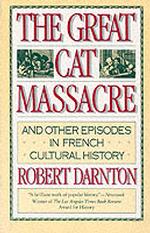 The Great Cat Massacre : And Other Episodes in French Cultural History