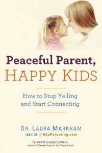 Peaceful Parent, Happy Kids : How to Stop Yelling and Start Connecting