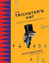 The Trickster's Hat : A Mischievous Apprenticeship in Creativity