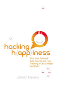 Hacking Happiness : Why Your Personal Data Counts and How Tracking It Can Change the World （Reprint）