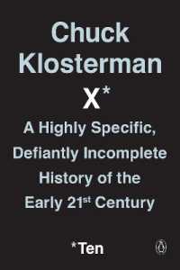 Chuck Klosterman X : A Highly Specific, Defiantly Incomplete History of the Early 21st Century