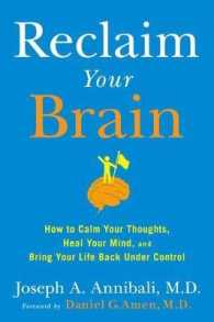 Reclaim Your Brain : How to Calm Your Thoughts, Heal Your Mind, and Bring Your Life Back under Control （Reprint）
