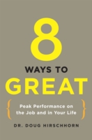 8 Ways to Great : Peak Performance on the Job and in Your Life
