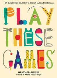 Play These Games : 101 Delightful Diversions Using Everyday Items