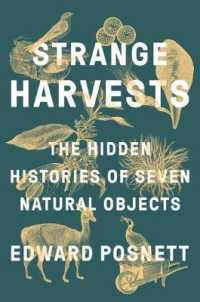 Strange Harvests : The Hidden Histories of Seven Natural Objects