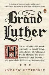 Brand Luther: How an Unheralded Monk Turned His Small Town Into a Center of Publishing, Made Himself the Most Famous Man in Europe--And Started the Pr