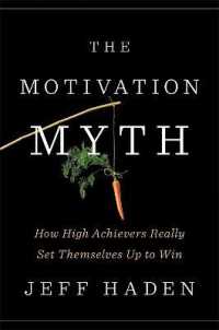 The Motivation Myth : How High Achievers Really Set Themselves Up to Win