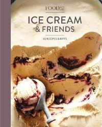 Food52 Ice Cream and Friends : 60 Recipes and Riffs [A Cookbook] (Food52 Works)