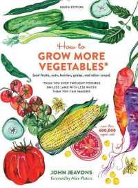 How to Grow More Vegetables, Ninth Edition : (and Fruits, Nuts, Berries, Grains, and Other Crops) than You Ever Thought Possible on Less Land with Less Water than You Can Imagine