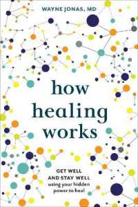 How Healing Works : Get Well and Stay Well Using Your Hidden Power to Heal