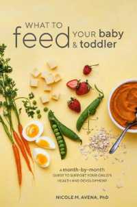 What to Feed Your Baby and Toddler : A Month-by-Month Guide to Support Your Child's Health and Development