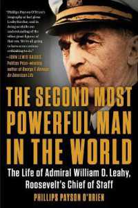 The Second Most Powerful Man in the World : The Life of Admiral William D. Leahy, Roosevelt's Chief of Staff