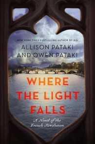 Where the Light Falls: A Novel of the French Revolution （First edition. first American edition, first printing thus）