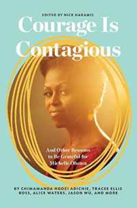 Courage Is Contagious : And Other Reasons to Be Grateful for Michelle Obama