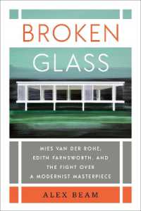Broken Glass : Mies van der Rohe, Edith Farnsworth, and the Fight over a Modernist Masterpiece