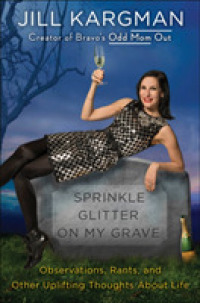 Sprinkle Glitter on My Grave : Observations, Rants, and Other Uplifting Thoughts about Life