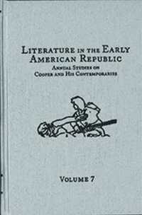 Literature in the Early American Republic, Volume 7 : Annual Studies on Cooper and His Contemporaries (Literature in the Early American Republic)