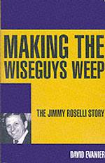 Making the Wiseguys Weep : The Jimmy Roselli Story -- Paperback / softback