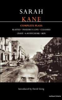 Kane: Complete Plays : Blasted; Phaedra's Love; Cleansed; Crave; 4.48 Psychosis; Skin (Contemporary Dramatists)