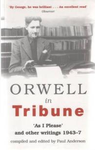Orwell in Tribune: 'As I Please' and Other Writings 1943 - 47