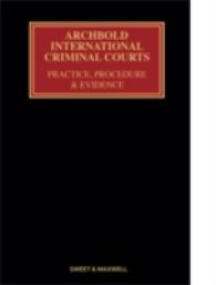 Archbold: International Criminal Courts: Practice， Procedure and Evidence