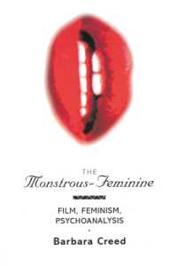 The Monstrous-Feminine : Film, Feminism, Psychoanalysis (Popular Fictions Series)
