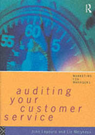 Auditing Your Customer Service : The Foundation for Success (Marketing for Managers)