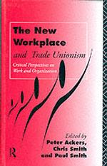 The New Workplace and Trade Unionism (Critical Perspectives on Work and Organization)