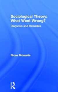 Sociological Theory: What went Wrong? : Diagnosis and Remedies