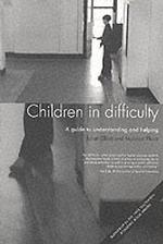 Children in Difficulty : A Guide to Understanding and Helping