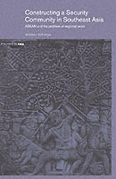 Constructing a Security Community in Southeast Asia : ASEAN and the Problem of Regional Order (Politics Inasia)