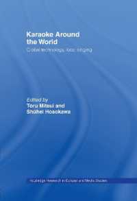 世界に広まるカラオケ：グローバルな技術、ローカルな歌声<br>Karaoke around the World : Global Technology, Local Singing (Routledge Research in Cultural and Media Studies)