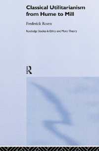 古典功利主義の系譜：ヒュームからミルまで<br>Classical Utilitarianism from Hume to Mill (Routledge Studies in Ethics and Moral Theory)