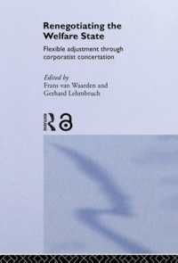 福祉国家改革<br>Renegotiating the Welfare State : Flexible Adjustment through Corporatist Concertation (Routledge Studies in the Political Economy of the Welfare State)