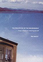 The Perception of the Environment : Essays in Livelihood, Dwelling and Skill