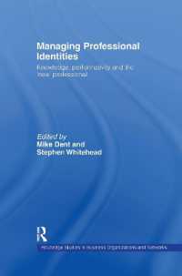 プロ意識の管理<br>Managing Professional Identities : Knowledge, Performativities and the 'New' Professional (Routledge Studies in Business Organizations and Networks)